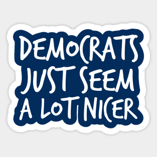 Democrats Just Seem a Lot Nicer Sticker